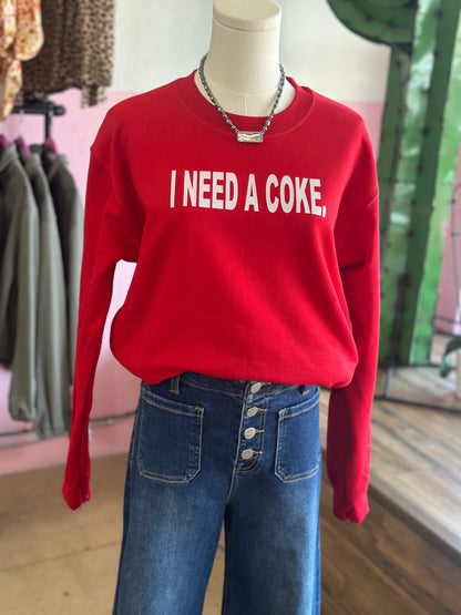 I Need A Coke Sweatshirt