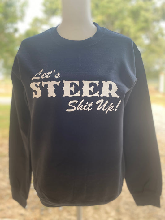 Let’s Steer Shit Up Sweatshirt