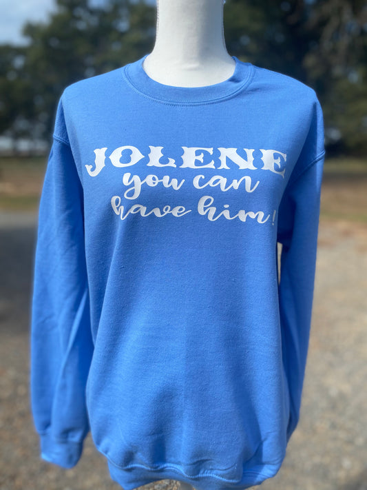 Jolene You Can Have Him Sweatshirt